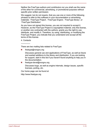 Page 17Neither the FreeType authors and contributors nor you shall use the name
of the other for commercial, advertising, or promotional purposes without
specific prior written permission.
We suggest, but do not require, that you use one or more of the following
phrases to refer to this software in your documentation or advertising materials: `FreeType Project', `FreeType Engine', `FreeType library', or`FreeType Distribution'.
As you have not signed this license, you are not required to accept...