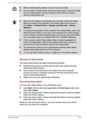 Page 30Before entering Sleep Mode, be sure to save your data.
Do not switch to Sleep Mode while transferring data to external media,
such as USB devices, memory media or other external memory
devices. Data will be lost.
When the AC adaptor is connected, the computer will go into Sleep
Mode according to the settings in the Power Options (to access it,
click  Start -> Control Panel -> System and Security -> Power 
Options ).
To restore the operation of the computer from Sleep Mode, press and
hold the power button...