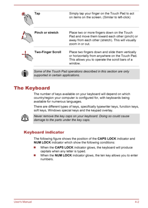 Page 49TapSimply tap your finger on the Touch Pad to act
on items on the screen. (Similar to left-click)Pinch or stretchPlace two or more fingers down on the Touch
Pad and move them toward each other (pinch) or
away from each other (stretch). This will visually
zoom in or out.Two-Finger ScrollPlace two fingers down and slide them vertically or horizontally from anywhere on the Touch Pad.This allows you to operate the scroll bars of a
window.Some of the Touch Pad operations described in this section are only...