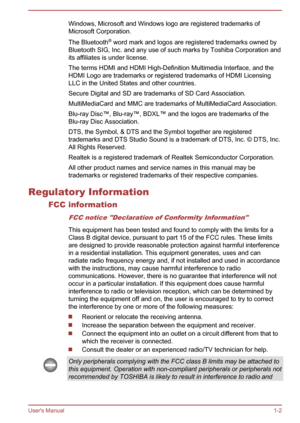 Page 6Windows, Microsoft and Windows logo are registered trademarks of
Microsoft Corporation.
The Bluetooth ®
 word mark and logos are registered trademarks owned by
Bluetooth SIG, Inc. and any use of such marks by Toshiba Corporation and its affiliates is under license.
The terms HDMI and HDMI High-Definition Multimedia Interface, and the
HDMI Logo are trademarks or registered trademarks of HDMI Licensing LLC in the United States and other countries.
Secure Digital and SD are trademarks of SD Card...