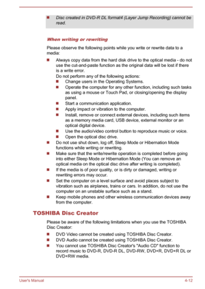 Page 59Disc created in DVD-R DL format4 (Layer Jump Recording) cannot be
read.
When writing or rewriting
Please observe the following points while you write or rewrite data to a
media:
Always copy data from the hard disk drive to the optical media - do not
use the cut-and-paste function as the original data will be lost if there
is a write error.
Do not perform any of the following actions:
Change users in the Operating Systems.
Operate the computer for any other function, including such tasks as using a mouse...