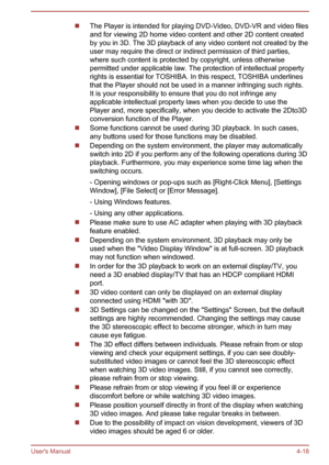 Page 65The Player is intended for playing DVD-Video, DVD-VR and video files
and for viewing 2D home video content and other 2D content created by you in 3D. The 3D playback of any video content not created by theuser may require the direct or indirect permission of third parties,
where such content is protected by copyright, unless otherwise
permitted under applicable law. The protection of intellectual property rights is essential for TOSHIBA. In this respect, TOSHIBA underlines
that the Player should not be...