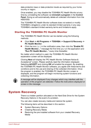Page 92data protection laws or data protection levels as required by your homecountry or region.
Once enabled, you may disable the TOSHIBA PC Health Monitor at any time by uninstalling the software via  Uninstall a program in the Control 
Panel . Doing so will automatically delete all collected information from the
HDD/SSD.
The TOSHIBA PC Health Monitor software does not extend or modify
TOSHIBA's obligations under its standard limited warranty in any way.
TOSHIBA's standard limited warranty terms and...