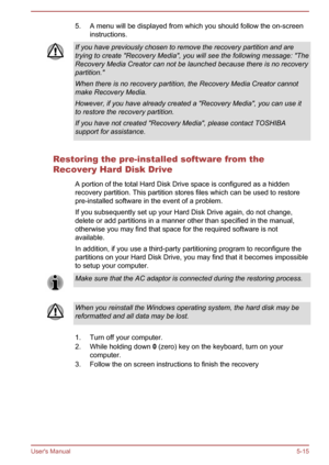 Page 955. A menu will be displayed from which you should follow the on-screeninstructions.If you have previously chosen to remove the recovery partition and are
trying to create "Recovery Media", you will see the following message: "The
Recovery Media Creator can not be launched because there is no recovery
partition."
When there is no recovery partition, the Recovery Media Creator cannot make Recovery Media.
However, if you have already created a "Recovery Media", you can use it
to...