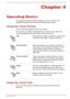 Page 48Chapter 4
Operating Basics This chapter describes the basic operations of your computer, and
highlights the precautions that should be taken when using it.
Using the Touch Screen Some models are equipped with a touch screen.You can use your finger to manipulate icons, buttons, menu items, theonscreen keyboard, and other items on the touch screen.
TapSimply tap your finger on the touch screen to act
on items on the screen. (Similar to left-click)Press and holdPress your finger down and leave it there for...