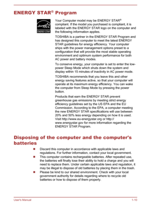 Page 13ENERGY STAR®
 ProgramYour Computer model may be ENERGY STAR ®
compliant. If the model you purchased is compliant, it is
labeled with the ENERGY STAR logo on the computer and
the following information applies.
TOSHIBA is a partner in the ENERGY STAR Program and
has designed this computer to meet the latest ENERGY
STAR guidelines for energy efficiency. Your computer
ships with the power management options preset to a
configuration that will provide the most stable operating
environment and optimum system...