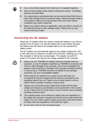 Page 21Use a virus-check program and make sure it is updated regularly.
Never format storage media without checking its content - formatting
destroys all stored data.
It is a good idea to periodically back up the internal Hard Disk Drive or other main storage device to external media. General storage media isnot durable or stable over long periods of time and under certainconditions may result in data loss.
Before you install a device or application, save any data in memory to
the Hard Disk Drive or other...