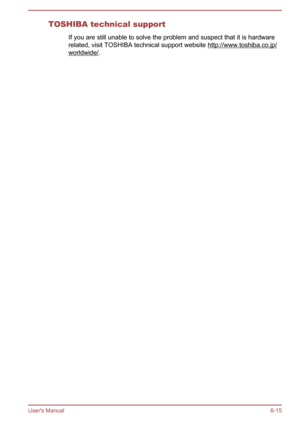 Page 117TOSHIBA technical supportIf you are still unable to solve the problem and suspect that it is hardware
related, visit TOSHIBA technical support website 
http://www.toshiba.co.jp/
worldwide/.
User's Manual 6-15 