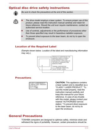 Page 14Optical disc drive safety instructionsBe sure to check the precautions at the end of this section.The drive model employs a laser system. To ensure proper use of this
product, please read this instruction manual carefully and retain for
future reference. Should the unit ever require maintenance, contact an authorized service location.
Use of controls, adjustments or the performance of procedures other
than those specified may result in hazardous radiation exposure.
To prevent direct exposure to the laser...