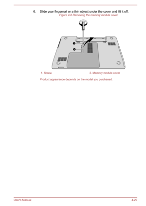 Page 736. Slide your fingernail or a thin object under the cover and lift it off.Figure 4-8 Removing the memory module cover1. Screw2. Memory module cover
Product appearance depends on the model you purchased.
User's Manual 4-291
2  