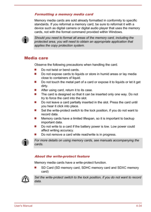 Page 78Formatting a memory media card
Memory media cards are sold already formatted in conformity to specificstandards. If you reformat a memory card, be sure to reformat it with a
device such as digital camera or digital audio player that uses the memory
cards, not with the format command provided within Windows.
Should you need to format all areas of the memory card, including the
protected area, you will need to obtain an appropriate application that applies the copy protection system.
Media care
Observe the...