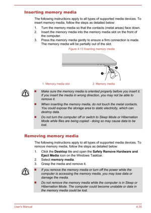 Page 79Inserting memory mediaThe following instructions apply to all types of supported media devices. To
insert memory media, follow the steps as detailed below:
1. Turn the memory media so that the contacts (metal areas) face down.2. Insert the memory media into the memory media slot on the front of the computer.
3. Press the memory media gently to ensure a firm connection is made. The memory media will be partially out of the slot.
Figure 4-13 Inserting memory media1. Memory media slot2. Memory mediaMake...