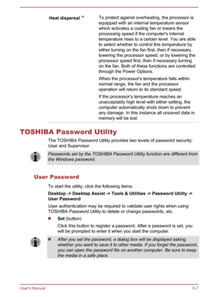 Page 93Heat dispersal *1To protect against overheating, the processor is
equipped with an internal temperature sensor
which activates a cooling fan or lowers the processing speed if the computer's internal
temperature rises to a certain level. You are able
to select whether to control this temperature by
either turning on the fan first, then if necessary
lowering the processor speed, or by lowering the
processor speed first, then if necessary turning
on the fan. Both of these functions are controlled...