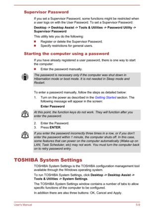 Page 95Supervisor PasswordIf you set a Supervisor Password, some functions might be restricted when
a user logs on with the User Password. To set a Supervisor Password:
Desktop -> Desktop Assist -> Tools & Utilities -> Password Utility -> Supervisor Password
This utility lets you do the following:
Register or delete the Supervisor Password.
Specify restrictions for general users.
Starting the computer using a password If you have already registered a user password, there is one way to startthe computer:
Enter...