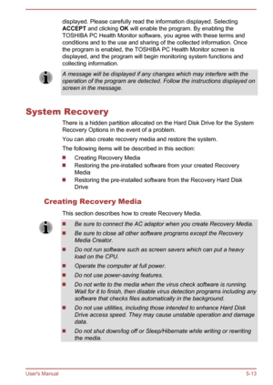 Page 99displayed. Please carefully read the information displayed. Selecting
ACCEPT  and clicking  OK will enable the program. By enabling the
TOSHIBA PC Health Monitor software, you agree with these terms and conditions and to the use and sharing of the collected information. Oncethe program is enabled, the TOSHIBA PC Health Monitor screen is
displayed, and the program will begin monitoring system functions and
collecting information.A message will be displayed if any changes which may interfere with the...