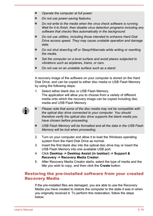 Page 104Operate the computer at full power.
Do not use power-saving features.
Do not write to the media when the virus check software is running.
Wait for it to finish, then disable virus detection programs including any
software that checks files automatically in the background.
Do not use utilities, including those intended to enhance Hard Disk Drive access speed. They may cause unstable operation and damage data.
Do not shut down/log off or Sleep/Hibernate while writing or rewritingthe media.
Set the computer...