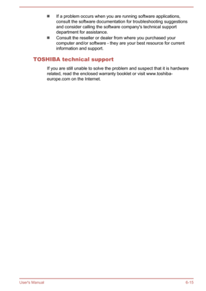 Page 121If a problem occurs when you are running software applications,
consult the software documentation for troubleshooting suggestions
and consider calling the software company's technical support department for assistance.
Consult the reseller or dealer from where you purchased yourcomputer and/or software - they are your best resource for current
information and support.
TOSHIBA technical support If you are still unable to solve the problem and suspect that it is hardware
related, read the enclosed...