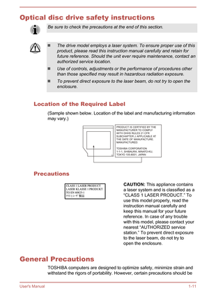 Page 14Optical disc drive safety instructionsBe sure to check the precautions at the end of this section.The drive model employs a laser system. To ensure proper use of this
product, please read this instruction manual carefully and retain for
future reference. Should the unit ever require maintenance, contact an authorized service location.
Use of controls, adjustments or the performance of procedures other
than those specified may result in hazardous radiation exposure.
To prevent direct exposure to the laser...