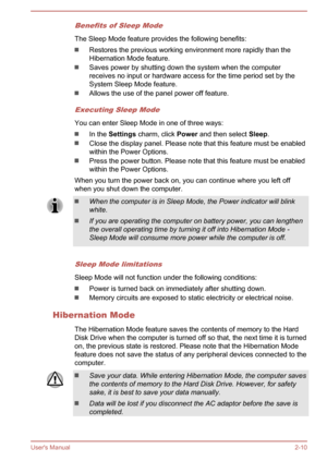 Page 28Benefits of Sleep Mode
The Sleep Mode feature provides the following benefits:
Restores the previous working environment more rapidly than theHibernation Mode feature.
Saves power by shutting down the system when the computerreceives no input or hardware access for the time period set by theSystem Sleep Mode feature.
Allows the use of the panel power off feature.
Executing Sleep Mode
You can enter Sleep Mode in one of three ways:
In the  Settings  charm, click  Power and then select  Sleep.
Close the...