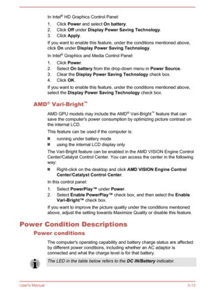 Page 43In Intel®
 HD Graphics Control Panel:
1. Click  Power and select  On battery.
2. Click  Off under  Display Power Saving Technology .
3. Click  Apply.
If you want to enable this feature, under the conditions mentioned above, click  On under  Display Power Saving Technology .
In Intel ®
 Graphics and Media Control Panel:
1. Click  Power.
2. Select  On battery from the drop-down menu in  Power Source.
3. Clear the  Display Power Saving Technology  check box.
4. Click  OK.
If you want to enable this feature,...