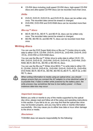 Page 54CD-RW discs including multi speed CD-RW discs, high-speed CD-RW
discs and ultra-speed CD-RW discs can be recorded more than once.
DVDs
DVD-R, DVD+R, DVD-R DL and DVD+R DL discs can be written only
once. The recorded data cannot be erased or changed.
DVD-RW, DVD+RW and DVD-RAM discs can be recorded more than
once.
Blu-ray™ discs
BD-R, BD-R DL, BD-R TL and BD-R QL discs can be written only
once. The recorded data cannot be erased or changed.
BD-RE, BD-RE DL and BD-RE TL discs can be recorded more than...