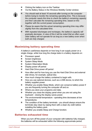 Page 69Clicking the battery icon on the Taskbar
Via the Battery Status in the Windows Mobility Center windowYou should wait at least 16 seconds after turning on the computerbefore trying to monitor the remaining operating time. This is because
the computer needs this time to check the battery's remaining capacity and then calculate the remaining operating time, based on this
together with the current power consumption.
Please be aware that the actual remaining operating time may differ slightly from the...