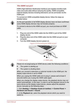 Page 83The HDMI out port
HDMI (High-Definition Multimedia Interface) port digitally transfers bothvideo and audio data without reducing the quality. HDMI-compatible external display devices including televisions can be connected via theHDMI port.
To connect an HDMI-compatible display device, follow the steps as
detailed below:
As the port operation of all HDMI display devices have not been confirmed,
some HDMI display devices may not function properly.
To connect a device to the HDMI out port, you must purchase...