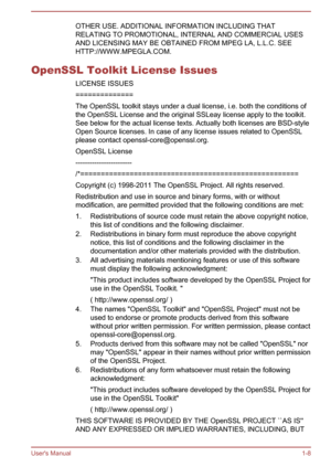 Page 11OTHER USE. ADDITIONAL INFORMATION INCLUDING THAT
RELATING TO PROMOTIONAL, INTERNAL AND COMMERCIAL USES
AND LICENSING MAY BE OBTAINED FROM MPEG LA, L.L.C. SEE
HTTP://WWW.MPEGLA.COM.
OpenSSL Toolkit License Issues LICENSE ISSUES
==============
The OpenSSL toolkit stays under a dual license, i.e. both the conditions of
the OpenSSL License and the original SSLeay license apply to the toolkit.
See below for the actual license texts. Actually both licenses are BSD-style
Open Source licenses. In case of any...