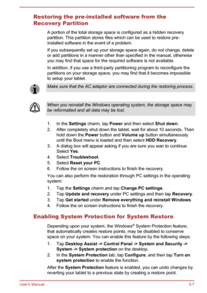 Page 69Restoring the pre-installed software from the
Recovery Partition
A portion of the total storage space is configured as a hidden recovery
partition. This partition stores files which can be used to restore pre-
installed software in the event of a problem.
If you subsequently set up your storage space again, do not change, delete
or add partitions in a manner other than specified in the manual, otherwise
you may find that space for the required software is not available.
In addition, if you use a...