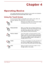 Page 41Chapter 4
Operating Basics This chapter describes the basic operations of your tablet, and highlights
the precautions that should be taken when using it.
Using the Touch Screen You can use your finger to manipulate icons, buttons, menu items, the
onscreen keyboard, and other items on the touch screen. Tap
Simply tap your finger once on the touch screen
to activate an item, such as an app.Press and hold
Press your finger down and leave it there for a
few seconds. This will show information to help
you...