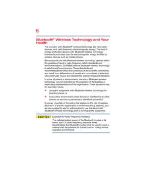 Page 66
5.375 x 8.375 ver 2.3
Bluetooth® Wireless Technology and Your 
Health
The products with Bluetooth® wireless technology, like other radio 
devices, emit radio frequency electromagnetic energy. The level of 
energy emitted by devices with 
Bluetooth wireless technology 
however is much less than the electromagnetic energy emitted by 
wireless devices such as mobile phones.
Because products with 
Bluetooth wireless technology operate within 
the guidelines found in radio frequency safety standards and...