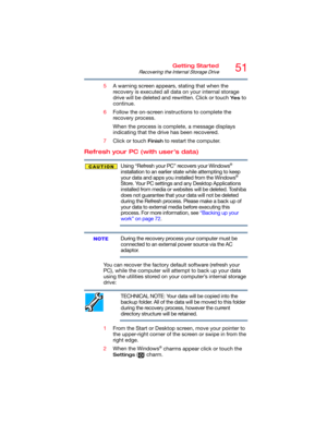 Page 5151Getting Started
Recovering the Internal Storage Drive
5A warning screen appears, stating that when the 
recovery is executed all data on your internal storage 
drive will be deleted and rewritten. Click or touch 
Ye s to 
continue.
6Follow the on-screen instructions to complete the 
recovery process.
When the process is complete, a message displays 
indicating that the drive has been recovered.
7Click or touch 
Finish to restart the computer.
Refresh your PC (with user’s data)
Using “Refresh your PC”...
