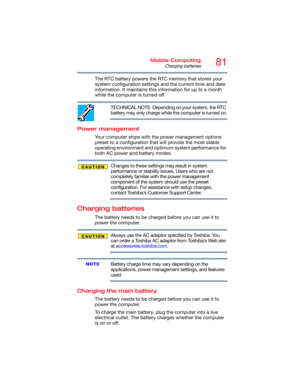 Page 8181Mobile Computing
Charging batteries
The RTC battery powers the RTC memory that stores your 
system configuration settings and the current time and date 
information. It maintains this information for up to a month 
while the computer is turned off.
TECHNICAL NOTE: Depending on your system, the RTC 
battery may only charge while the computer is turned on.
Power management
Your computer ships with the power management options 
preset to a configuration that will provide the most stable 
operating...