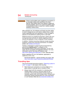 Page 9494Mobile Computing
Traveling tips
Always use the battery pack supplied as an accessory or 
an equivalent battery pack specified in the User's 
Manual. Other battery packs have different voltage and 
terminal polarities. Use of non-conforming battery packs 
could generate smoke or cause fire or rupture, possibly 
resulting in serious injury.
After repeated use, the batteries will finally lose their ability 
to hold a charge and you will need to replace them. Under 
certain applicable laws and...