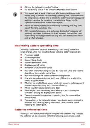 Page 70Clicking the battery icon on the Taskbar
Via the Battery Status in the Windows Mobility Center windowYou should wait at least 16 seconds after turning on the computerbefore trying to monitor the remaining operating time. This is because
the computer needs this time to check the battery's remaining capacity and then calculate the remaining operating time, based on this
together with the current power consumption.
Please be aware that the actual remaining operating time may differ slightly from the...
