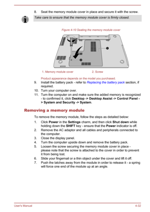 Page 788. Seat the memory module cover in place and secure it with the screw.Take care to ensure that the memory module cover is firmly closed.
Figure 4-10 Seating the memory module cover
1. Memory module cover2. Screw
Product appearance depends on the model you purchased.
9. Install the battery pack - refer to  Replacing the battery pack section, if
required.
10. Turn your computer over.
11. Turn the computer on and make sure the added memory is recognized - to confirmed it, click  Desktop -> Desktop Assist ->...