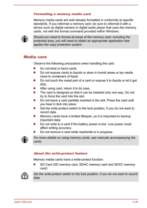 Page 81Formatting a memory media card
Memory media cards are sold already formatted in conformity to specificstandards. If you reformat a memory card, be sure to reformat it with a
device such as digital camera or digital audio player that uses the memory
cards, not with the format command provided within Windows.
Should you need to format all areas of the memory card, including the
protected area, you will need to obtain an appropriate application that applies the copy protection system.
Media care
Observe the...