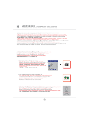 Page 2727
USER’S LOGO   LOGO DES BENUTZERS   LOGO DE L’UTILISATEUR  
LOGOTIPO DEL USUARIO   LOGO DELL’UTENTE   ЗАСТАВКАBRUKERDEFINERT LOGO
User’s logo enables the user to define his/her own logo screen that will show during start up, or when no source is connected. 
Alternatively a blue, black or the default projector logo screen can be set.
Das Benutzer-Logo ermöglicht es dem Anwender, seine eigene Logo-Anzeige zu definieren, die während dem Hochfahren oder wenn keine Quelle 
angeschlossen ist angezeigt wird....