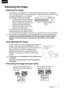 Page 27Operation 27
English
Adjusting the image
Adjusting the height
The projector is equipped with 1 quick-release adjuster foot and 1 tilt adjuster 
foot. The adjusters can be used to change the image height and projection angle.
To adjust the projector to your desired 
image height and projection angle:
1. Lift the projector up to the desired 
angle and press the front adjuster 
button to release the adjuster. The 
adjuster will drop into position.
2. Screw the tilt adjuster foot to fine 
tune the horizontal...