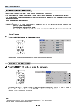 Page 36E-35
Menu Operation Method
Performing Menu Operations
•Only “Setup”, “Options” and “Info.” can be selected when no signal is being input.
•The menu display will close if, after pressing a button, the next button operation is not made within 30 seconds.
•The adjustment and the setting values are stored even when the power is switched off or the plug is disconnected
from the power outlet.
(Note that some items are not stored.)
Preparation Switch on the power of the connected equipment, start the play...