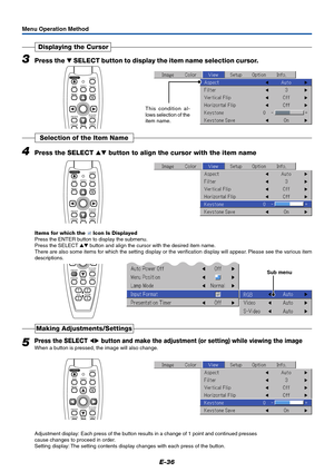 Page 37E-36
3Press the  SELECT button to display the item name selection cursor.
Displaying the Cursor
This condition al-
lows selection of the
item name.
Menu Operation Method
4Press the SELECT  button to align the cursor with the item name
Selection of the Item Name
Items for which the  Icon Is Displayed
Press the ENTER button to display the submenu.
Press the SELECT  button and align the cursor with the desired item name.
There are also some items for which the setting display or the verification...