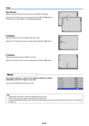 Page 42E-41
Fine Picture
Adjust this when the picture shows a lack of color fidelity or flickering.
Select the “Fine Picture” item name and adjust with the SELECT  buttons
so that the lack of color fidelity or the flickering disappears.
Image
H Position
Adjust this when the picture is shifted to the left or right.
Select the “H Position” item name and adjust with the SELECT  buttons.
V Position
Adjust this when the picture is shifted up or down.
Select the “V Position” item name and adjust with the SELECT...