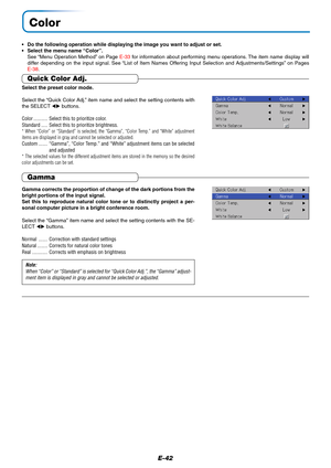 Page 43E-42
Color
•Do the following operation while displaying the image you want to adjust or set.
•Select the menu name “Color”.
See “Menu Operation Method” on Page E-33 for information about performing menu operations. The item name display will
differ depending on the input signal. See “List of Item Names Offering Input Selection and Adjustments/Settings” on Pages
E-38.
Gamma
Gamma corrects the proportion of change of the dark portions from the
bright portions of the input signal.
Set this to reproduce...