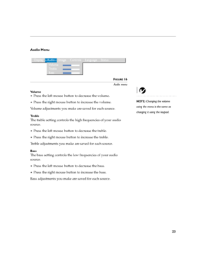 Page 2723
Audio Menu
 
FIGURE 16
Audio menu
Vo l u m e
NOTE: Changing the volume 
using the menu is the same as 
changing it using the keypad. 
Press the left mouse button to decrease the volume. 
Press the right mouse button to increase the volume.
Volume adjustments you make are saved for each source.
Tr e b l e
The treble setting controls the high frequencies of your audio 
source.
Press the left mouse button to decrease the treble. 
Press the right mouse button to increase the treble.
Treble adjustments...