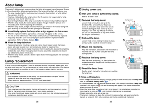 Page 2039
Maintenance
38
1
Unplug power cord.
2
Wait until lamp is sufficiently cooled.Wait for at least 1 hour.
3
Remove the lamp cover.Loosen the 2 screws, then pull up to the
direction of the arrow with your fingers as
shown to remove the lamp cover. Use care to
avoid any damage to nails and/or tip of your
finger(s). If you have any difficulty in removal,
you can use a screwdriver or any other smaller
tool for your convenience.
4
Pull out the lamp.Loosen the 2 screws holding the lamp in place,
and pull up...