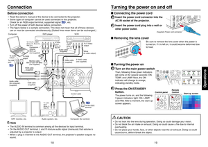 Page 1019
Operations
18
 Connecting the power cord1
Insert the power cord connector into the
AC IN socket of the projector.
2
Insert the power cord plug into a wall or
other power outlet.
 Removing the lens cover
Be sure to remove the lens cover when the power is
turned on. If it is left on, it could become deformed due
to heat.
 Turning the power on1
Turn on the main power switchThen, following three green indicators
will come on for several seconds: ON,
TEMP, and LAMP. Next, the ON
indicator will change to...