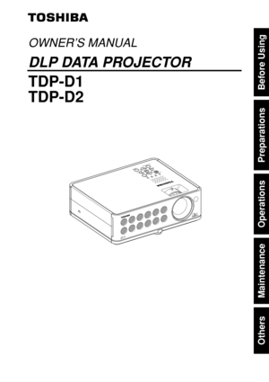 Page 1Others
Maintenance
Operations
Preparations
Before Using
OWNER’S MANUAL
DLP DATA PROJECTOR
TDP-D1
TDP-D2
ON/STANDBY
INPUT ON
LAMP TEMP
FA N
MENU
AUTO KEYSTONE
AUTO SETVOL.+VOL.- 