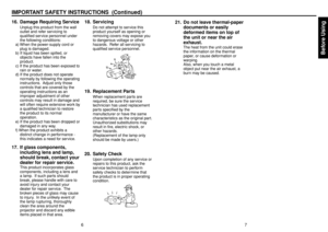 Page 4Before Using
67
IMPORTANT SAFETY INSTRUCTIONS  (Continued)16. Damage Requiring Service
Unplug this product from the wall
outlet and refer servicing to
qualified service personnel under
the following conditions:
a) When the power-supply cord or
plug is damaged.
b) If liquid has been spilled, or
objects have fallen into the
product.
c) If the product has been exposed to
rain or water.
d) If the product does not operate
normally by following the operating
instructions.  Adjust only those
controls that are...