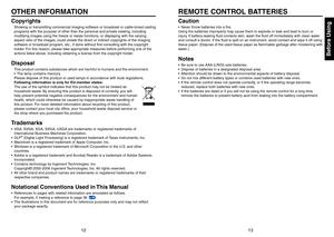 Page 71213
Before Using
OTHER INFORMATIONREMOTE CONTROL BATTERIES
Copyrights
Showing or transmitting commercial imaging software or broadcast or cable-broad casting 
programs with the purpose of other than the personal and private viewing, including 
modifying images using the freeze or resize functions, or displaying with the varying 
aspect ratio of the images, could violate the direct or indirect copyrights of the imaging 
software or broadcast program, etc., if done without ﬁrst consulting with the...