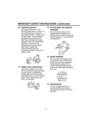 Page 66
IMPORTANT SAFETY INSTRUCTIONS  (Continued)
10.Lightning storms
For added protection for this
product during storm, or when it is
left unattended and unused for
long periods of time, unplug it from
the wall outlet.  This will prevent
damage to the product due to
lightning and power-line surges.
However, while it is thundering or
lightning, do not touch the
apparatus and any connected
cable and/or equipment.
This will prevent you from
receiving the electric shock by an
electric surge.
11. Object and...